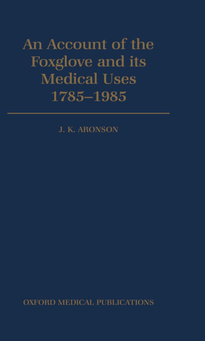An Account of the Foxglove and Its Medical Uses 1785-1985