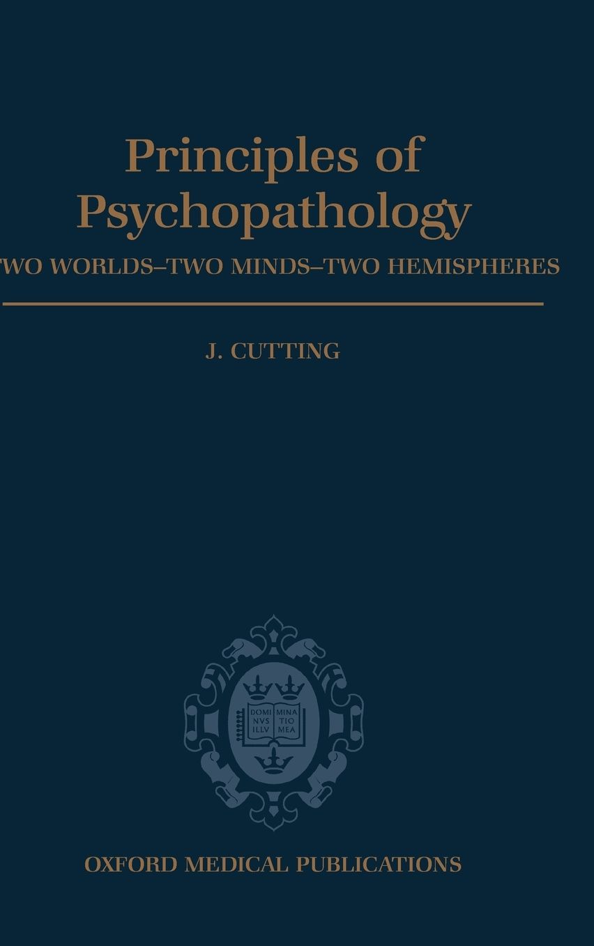 Principles of Psychopathology: Two Worlds - Two Minds - Two Hemispheres