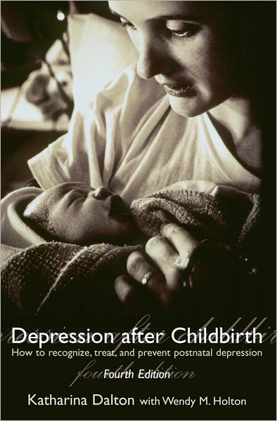 Depression after Childbirth: How to Recognise, Treat, and Prevent Postnatal Depression