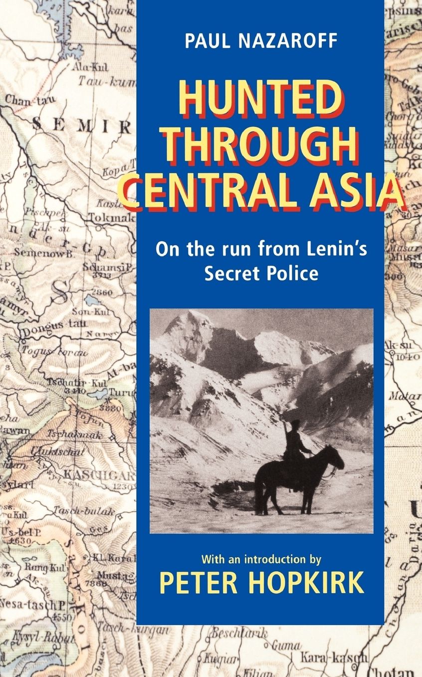 Hunted through Central Asia: On the Run from Lenin's Secret Police