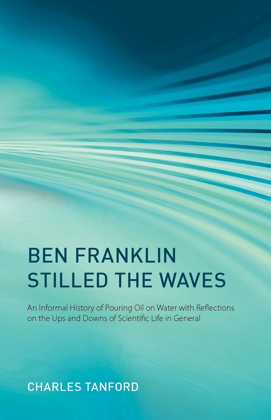 Ben Franklin Stilled the Waves: An Informal History Pouring Oil on Water with Reflections on the Ups and Downs of Scientific Life in General
