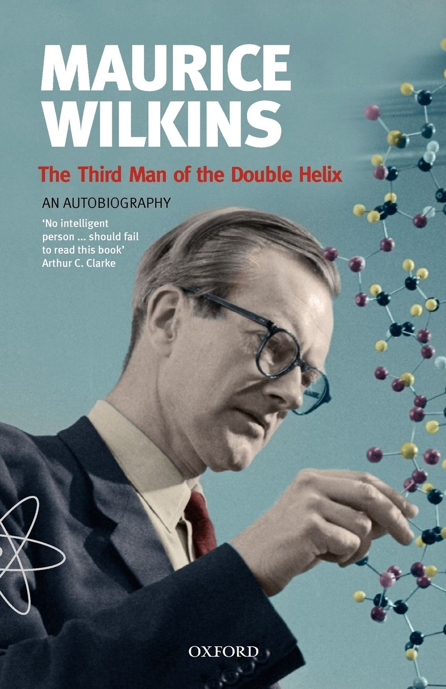 Maurice Wilkins: The Third Man of the Double Helix: An Autobiography