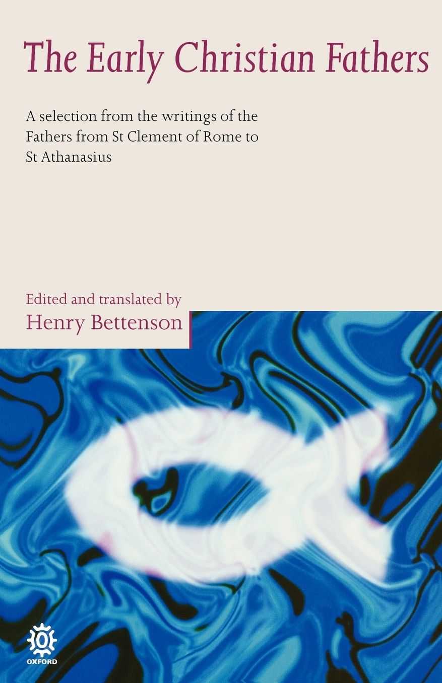 The Early Christian Fathers: A Selection from the Writings of the Fathers from St. Clement of Rome to St. Athanasius