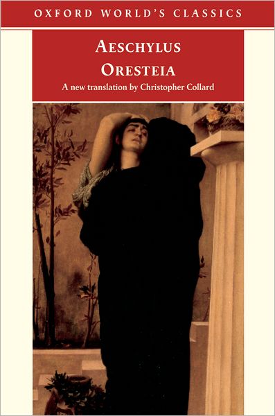 The Oresteia: Agamemnon, the Libation Bearers, and the Eumenides