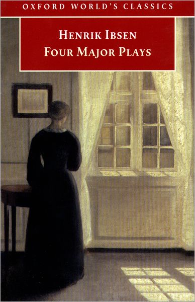 Four Major Plays: A Doll's House, Ghosts, The Master Builder, and Hedda Gabler