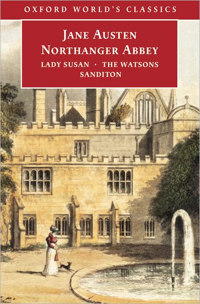 Northanger Abbey, Lady Susan, the Watsons and Sanditon (Oxford World's Classics Series)