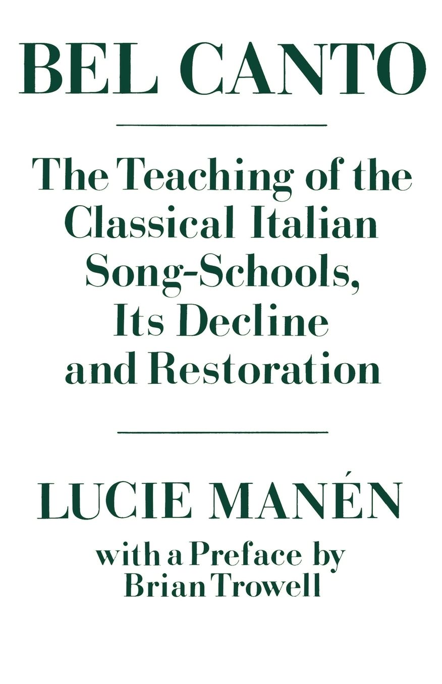 Bel Canto: The Teaching of the Classical Italian Song-Schools, Its Decline and Restoration