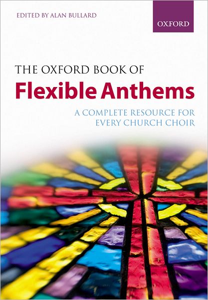 Oxford Book of Flexible Anthems : A Complete Resource for Every Church Choir