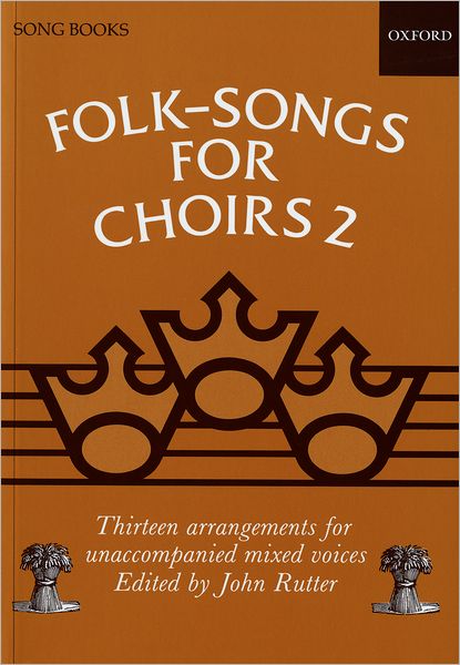 Folk Songs for Choirs: Thirteen Arrangements for Unaccompanied Mixed Voices, All from the British Isles