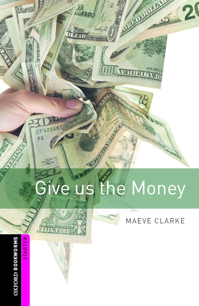 Oxford Bookworms Library: Give Us the Money: Starter: 250-Word Vocabulary
