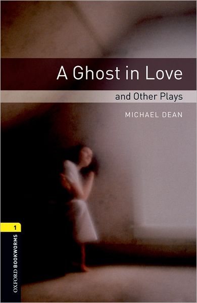 Oxford Bookworms Playscripts: A Ghost in Love and Other Plays: Level 1: 400-Word Vocabulary