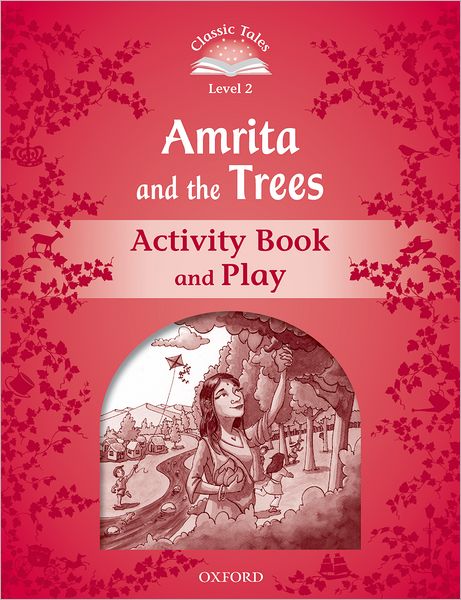 Classic Tales: Level 2: Amrita and the Trees Activity Book & Play