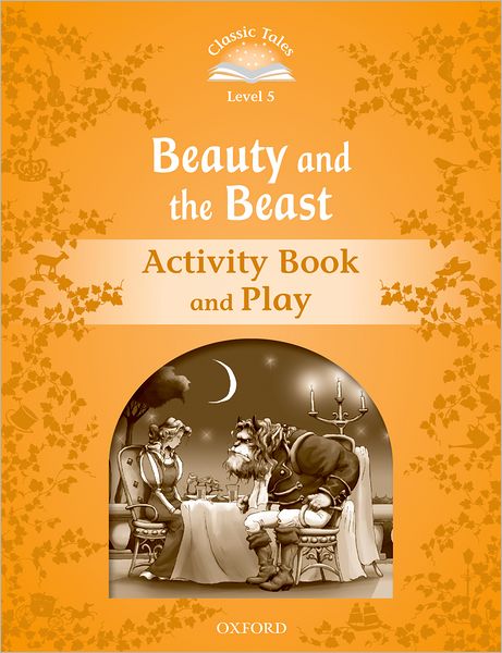 Classic Tales: Level 5: Beauty and the Beast Activity Book & Play