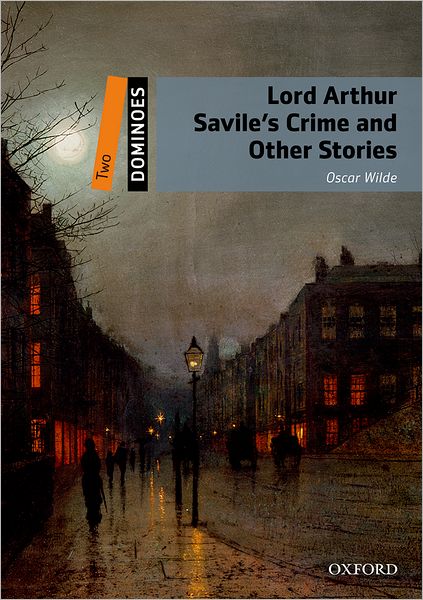 Dominoes, New Edition: Level 2: 700-Word Vocabulary Lord Arthur Savile's Crime and Other Stories