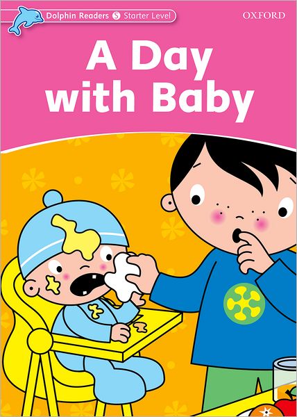 Dolphin Readers: Starter Level: 175-Word Vocabulary A Day with Baby