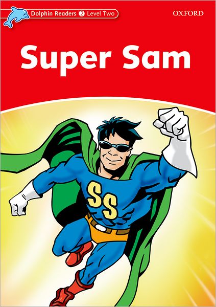 Dolphin Readers: Level 2: 425-Word Vocabulary Super Sam