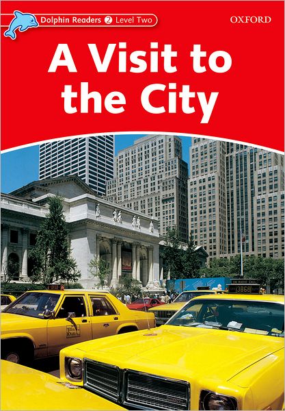 Dolphin Readers: Level 2: 425-Word Vocabulary A Visit to the City