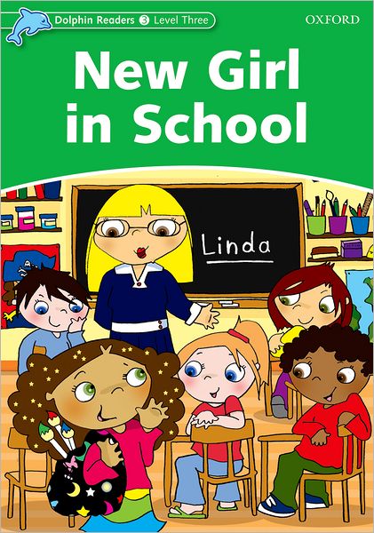 Dolphin Readers: Level 3: 525-Word VocabularyNew Girl in School