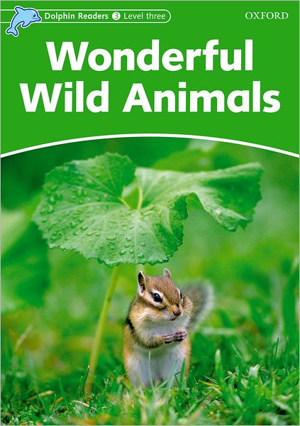 Dolphin Readers: Level 3: 525-Word Vocabulary Wonderful Wild Animals