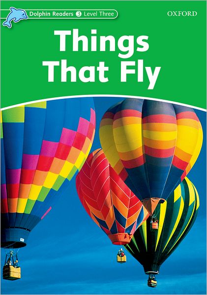Dolphin Readers: Level 3: 525-Word Vocabulary Things That Fly