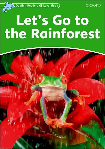 Dolphin Readers: Level 3: 525-Word Vocabulary Let's Go to the Rainforest