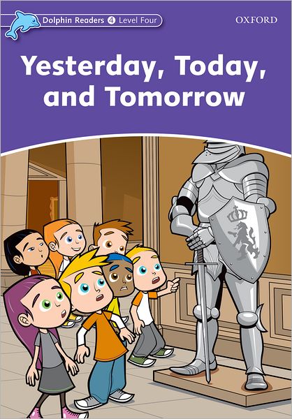 Dolphin Readers: Level 4: 625-Word Vocabulary Yesterday, Today and Tomorrow