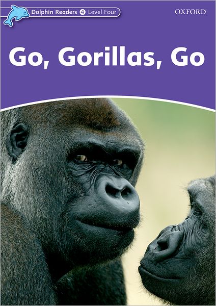 Dolphin Readers: Level 4: 625-Word Vocabulary Go, Gorillas, Go