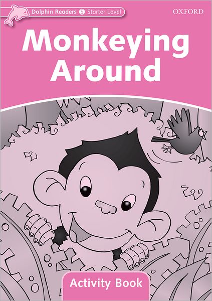 Dolphin Readers: Starter Level: 175-Word Vocabulary Monkeying Around Activity Book