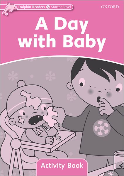 Dolphin Readers: Starter Level: 175-Word Vocabulary A Day with Baby Activity Book