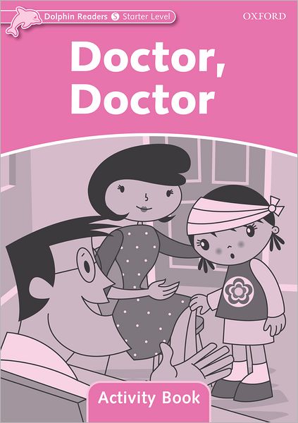 Dolphin Readers: Starter Level: 175-Word Vocabulary Doctor, Doctor Activity Book