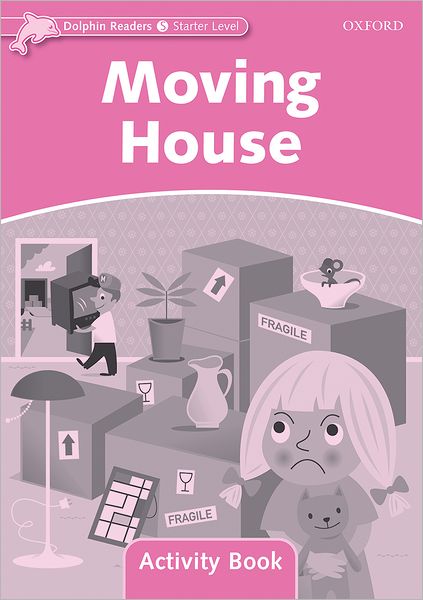 Dolphin Readers: Starter Level: 175-Word Vocabulary Moving House Activity Book