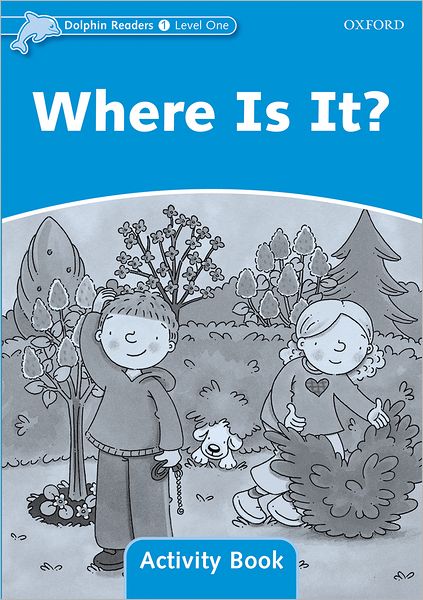 Dolphin Readers: Level 1: 275-Word Vocabulary Where Is It? Activity Book