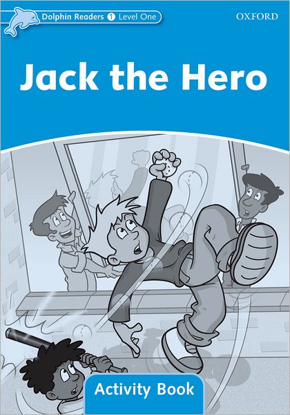 Dolphin Readers: Level 1: 275-Word Vocabulary Jack The Hero Activity Book