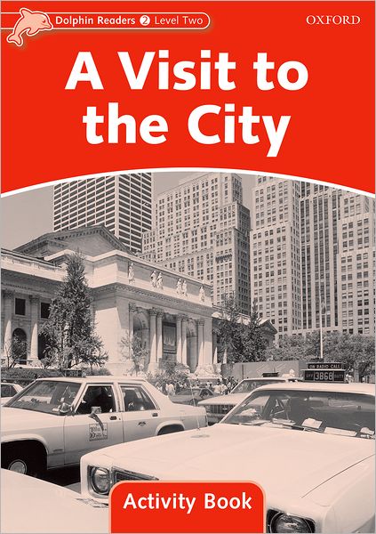 Dolphin Readers: Level 2: 425-Word Vocabulary A Visit to the City Activity Book