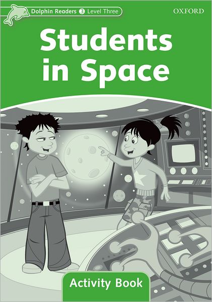 Dolphin Readers: Level 3: 525-Word Vocabulary Students In Space Activity Book