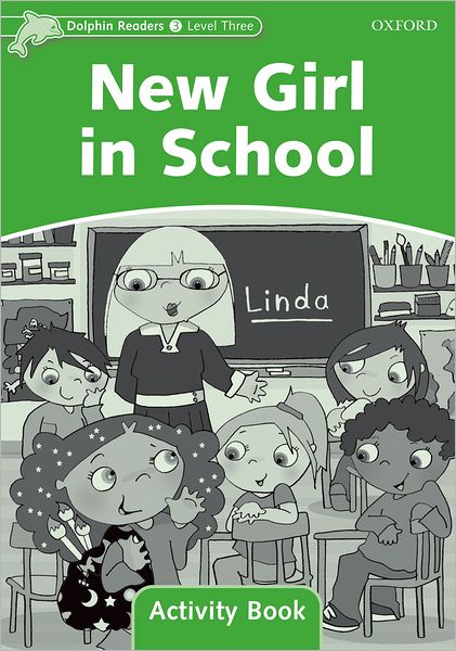 Dolphin Readers: Level 3: 525-Word Vocabulary New Girl in School Activity Book