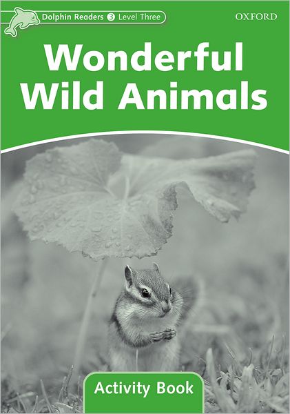 Dolphin Readers: Level 3: 525-Word Vocabulary Wonderful Wild Animals Activity Book