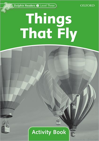 Dolphin Readers: Level 3: 525-Word Vocabulary Things That Fly Activity Book