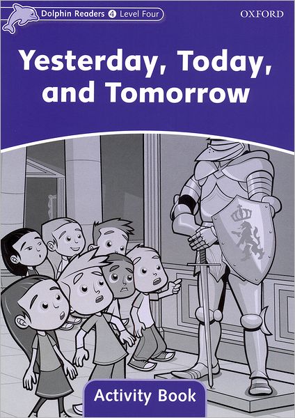 Dolphin Readers: Level 4: 625-Word Vocabulary Yesterday, Today and Tomorrow Activity Book