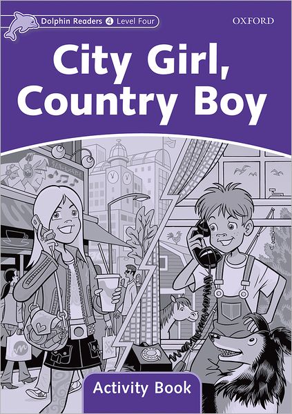 Dolphin Readers: Level 4: 625-Word Vocabulary City Girl, Country Boy Activity Book