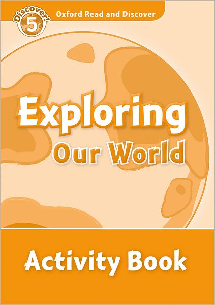 Oxford Read and Discover: Level 5: 900-Word Vocabulary Exploring Our World Activity Book