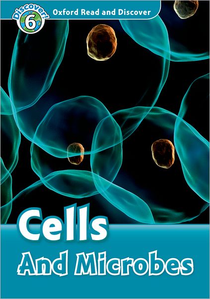 Oxford Read and Discover: Level 6: Cells and Microbes