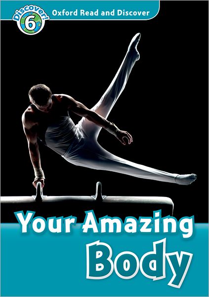 Oxford Read and Discover: Level 6: 1,050-Word Vocabulary Your Amazing Body Audio CD Pack