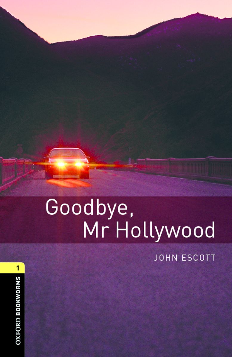 Oxford Bookworms Library: Goodbye, Mr. Hollywood: Level 1: 400-Word Vocabulary Goodbye, Mr. Hollywood