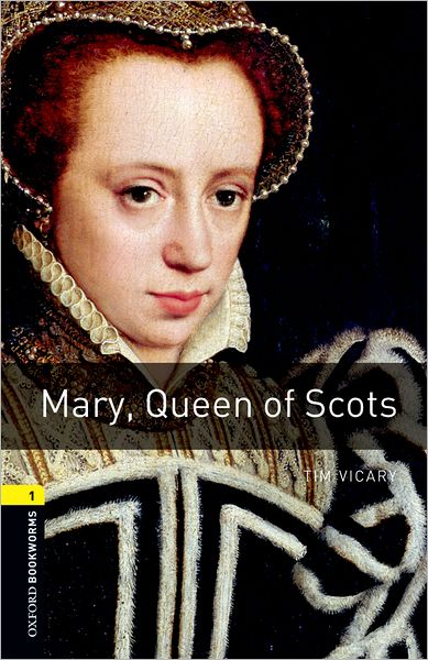 Oxford Bookworms Library: Mary, Queen of Scots: Level 1: 400-Word Vocabulary