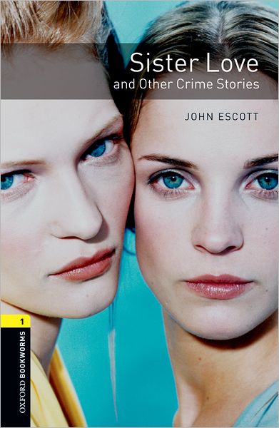 Oxford Bookworms Library: Sister Love and Other Crime Stories: Level 1: 400-Word Vocabulary