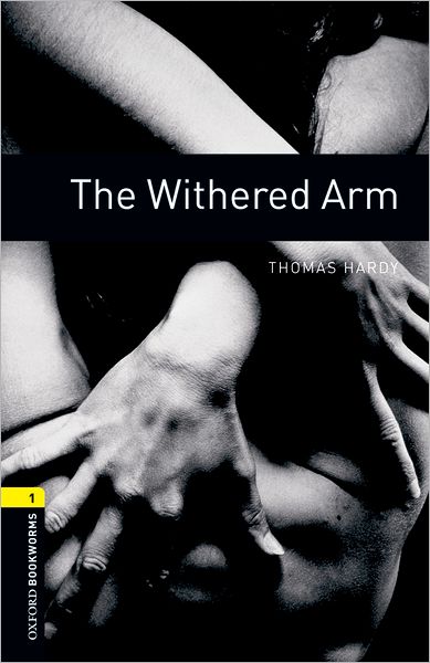 Oxford Bookworms Library: The Withered Arm: Level 1: 400-Word Vocabulary