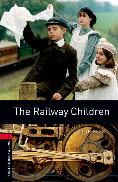 Oxford Bookworms Library: The Railway Children: Level 3: 1000-Word Vocabulary