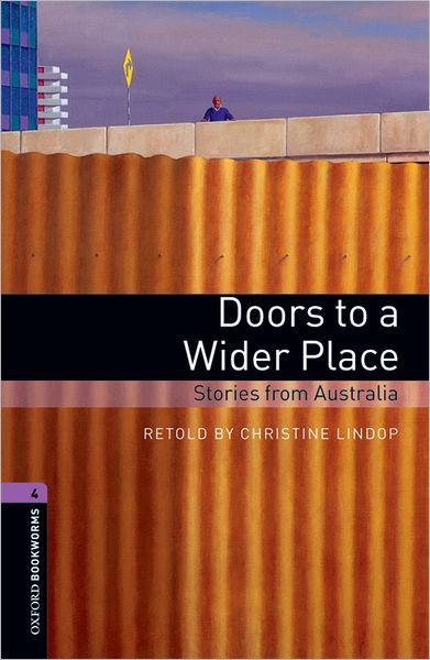 Oxford Bookworms Library: Doors To A Wider Place: Stories from Australia: Level 4: 1400-Word Vocabulary