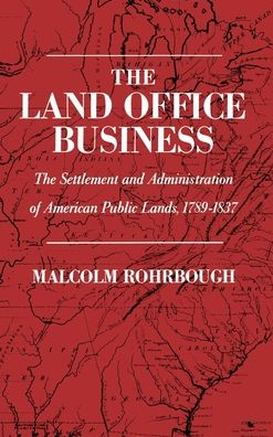 The Land Office Business: The Settlement and Administration of American Public Lands, 1789-1837